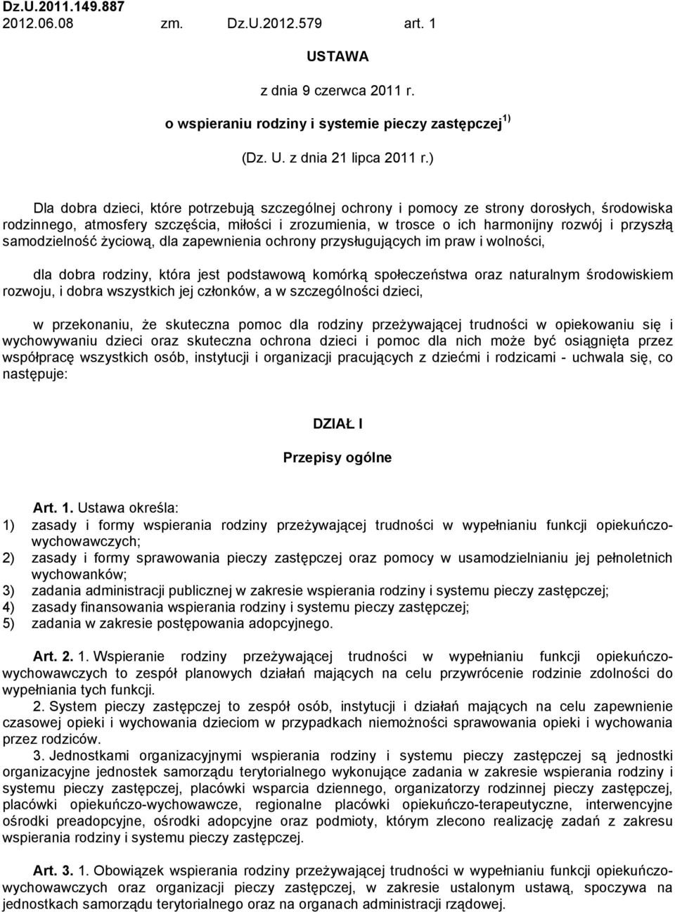 samodzielność życiową, dla zapewnienia ochrony przysługujących im praw i wolności, dla dobra rodziny, która jest podstawową komórką społeczeństwa oraz naturalnym środowiskiem rozwoju, i dobra