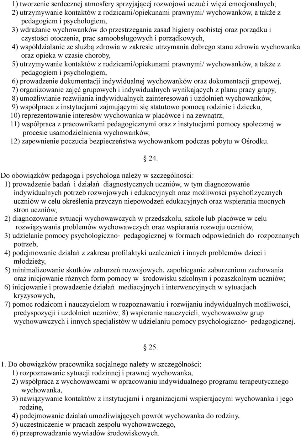 dobrego stanu zdrowia wychowanka oraz opieka w czasie choroby, 5) utrzymywanie kontaktów z rodzicami/opiekunami prawnymi/ wychowanków, a także z pedagogiem i psychologiem, 6) prowadzenie dokumentacji
