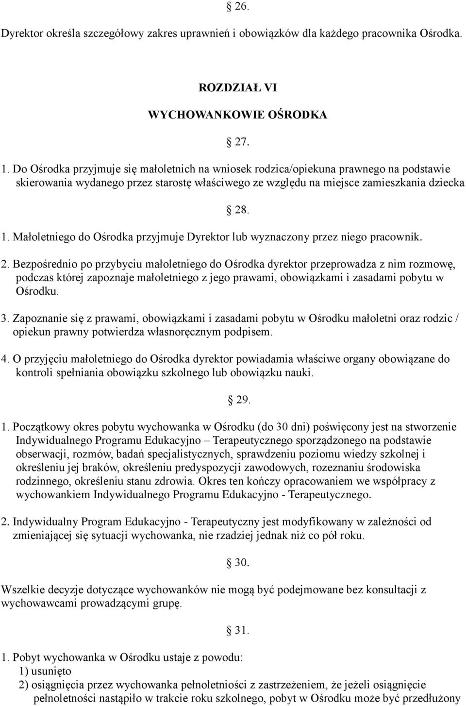 Małoletniego do Ośrodka przyjmuje Dyrektor lub wyznaczony przez niego pracownik. 2.