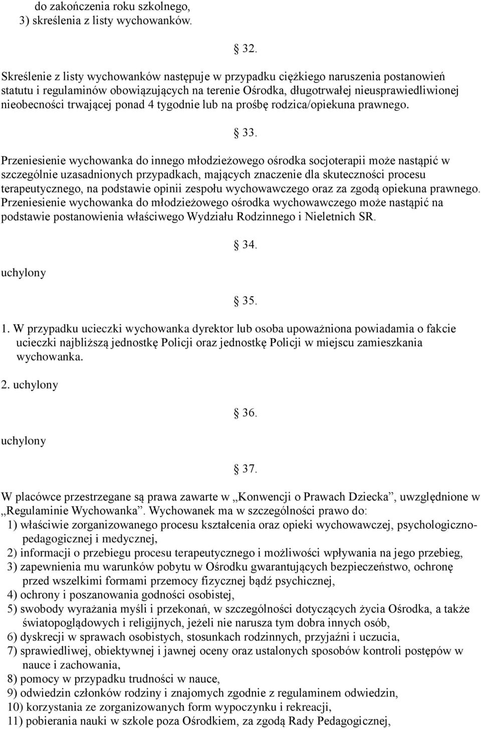 ponad 4 tygodnie lub na prośbę rodzica/opiekuna prawnego. 33.