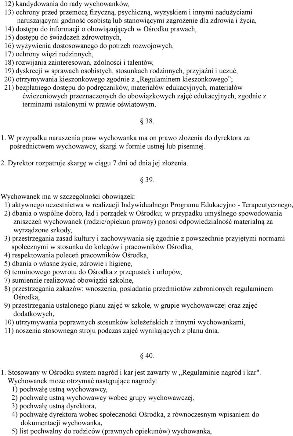 zainteresowań, zdolności i talentów, 19) dyskrecji w sprawach osobistych, stosunkach rodzinnych, przyjaźni i uczuć, 20) otrzymywania kieszonkowego zgodnie z Regulaminem kieszonkowego ; 21)