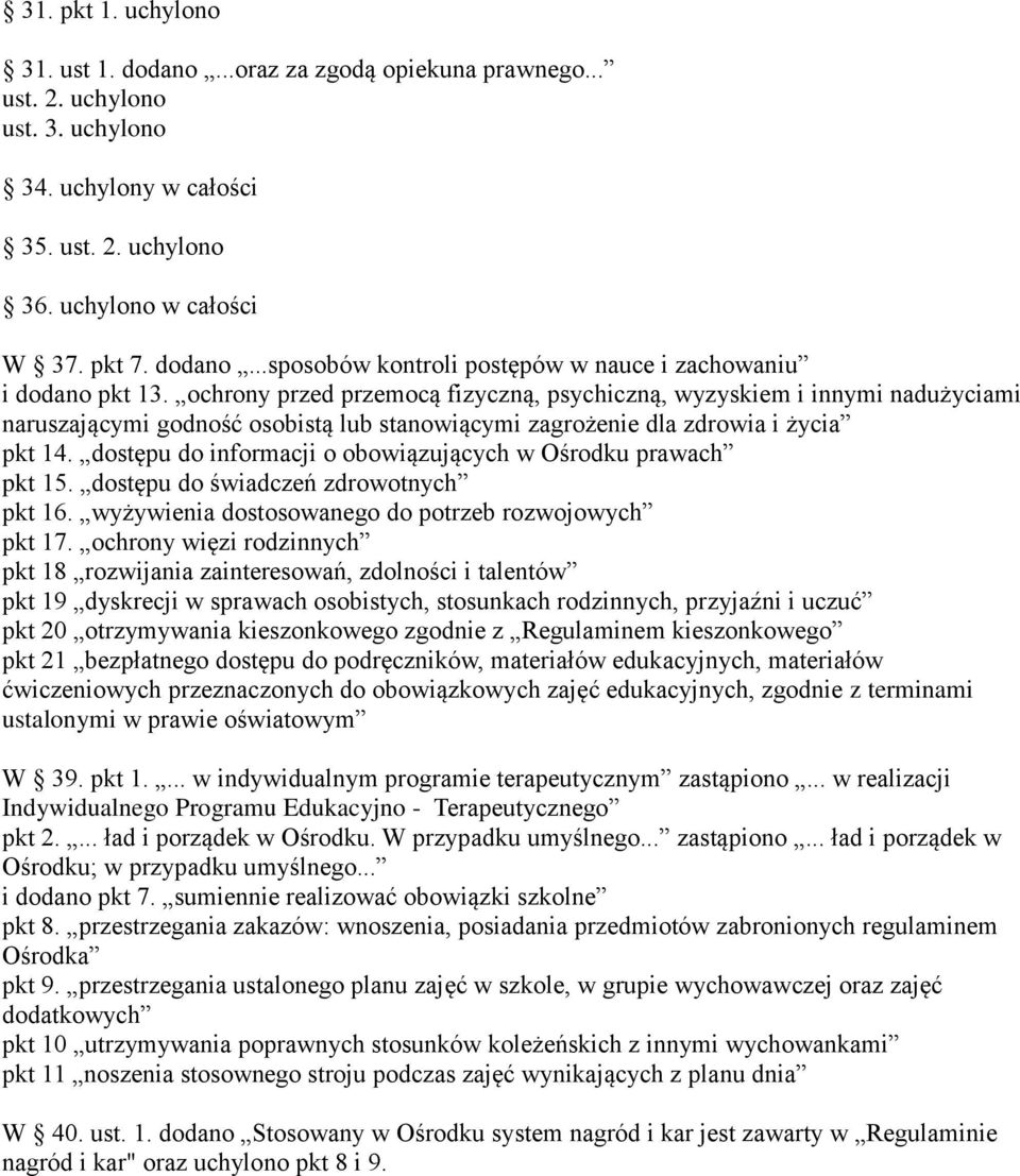 dostępu do informacji o obowiązujących w Ośrodku prawach pkt 15. dostępu do świadczeń zdrowotnych pkt 16. wyżywienia dostosowanego do potrzeb rozwojowych pkt 17.