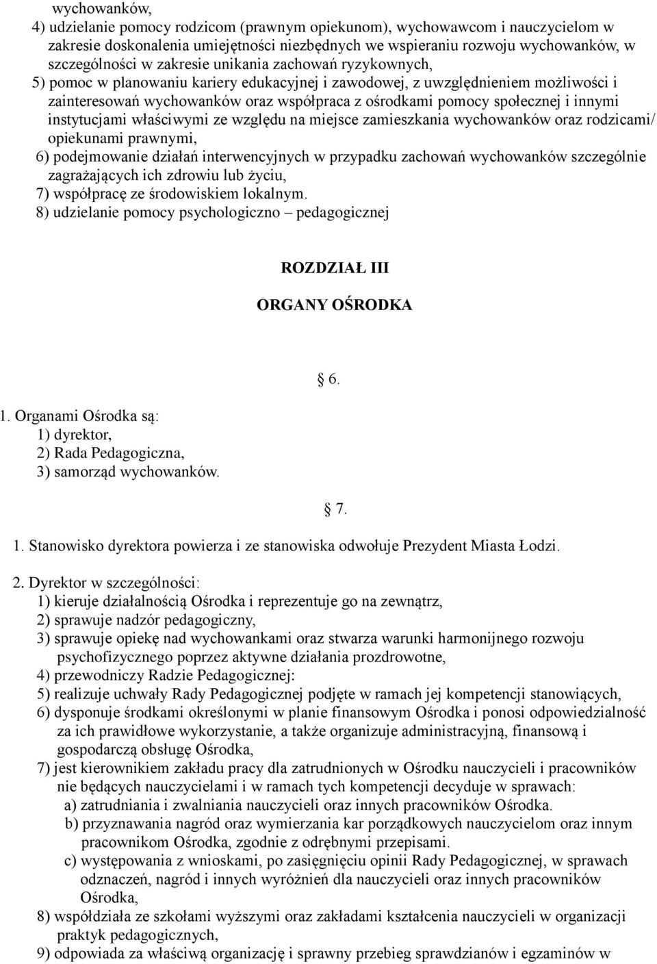 innymi instytucjami właściwymi ze względu na miejsce zamieszkania wychowanków oraz rodzicami/ opiekunami prawnymi, 6) podejmowanie działań interwencyjnych w przypadku zachowań wychowanków szczególnie