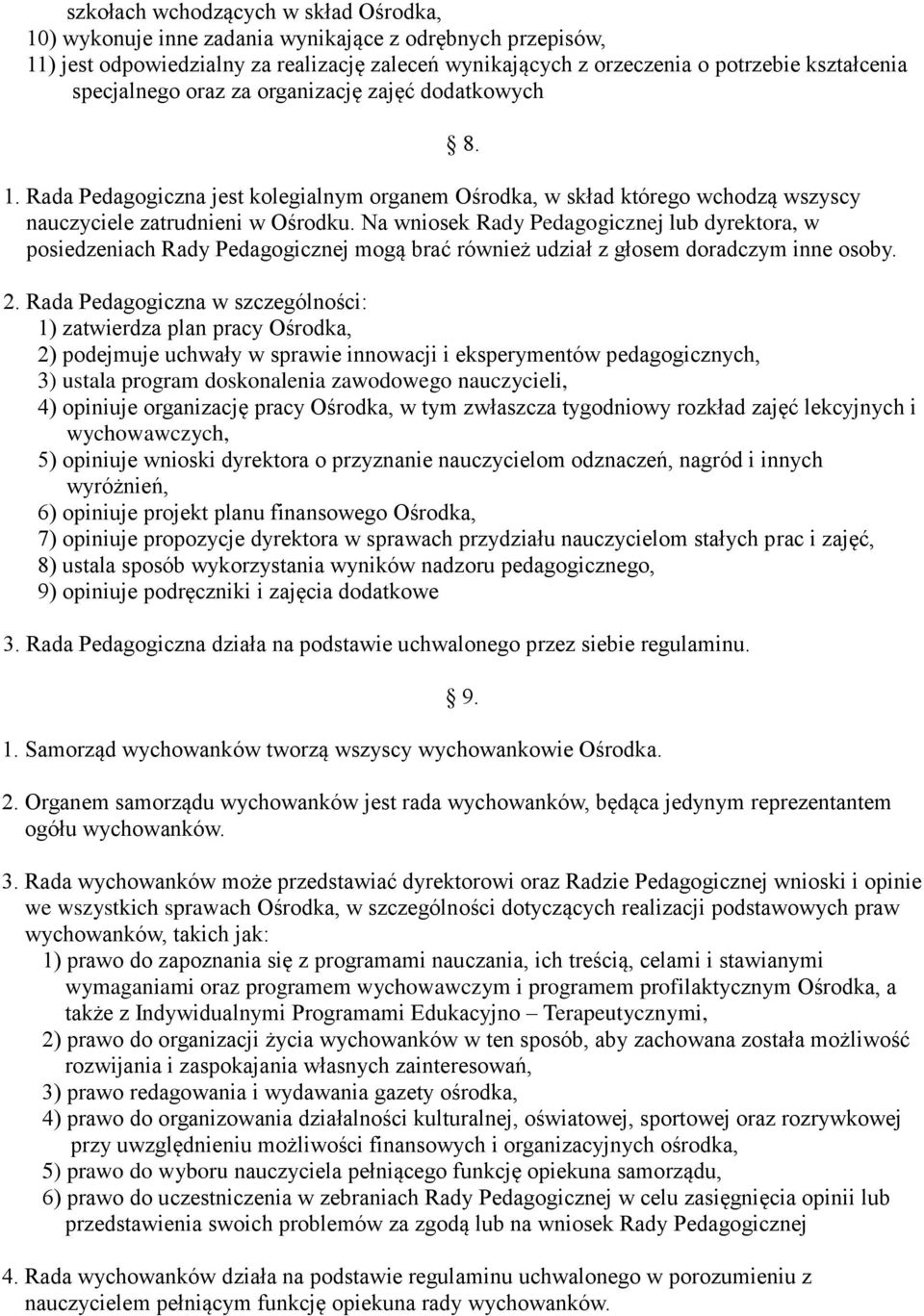 Na wniosek Rady Pedagogicznej lub dyrektora, w posiedzeniach Rady Pedagogicznej mogą brać również udział z głosem doradczym inne osoby. 2.