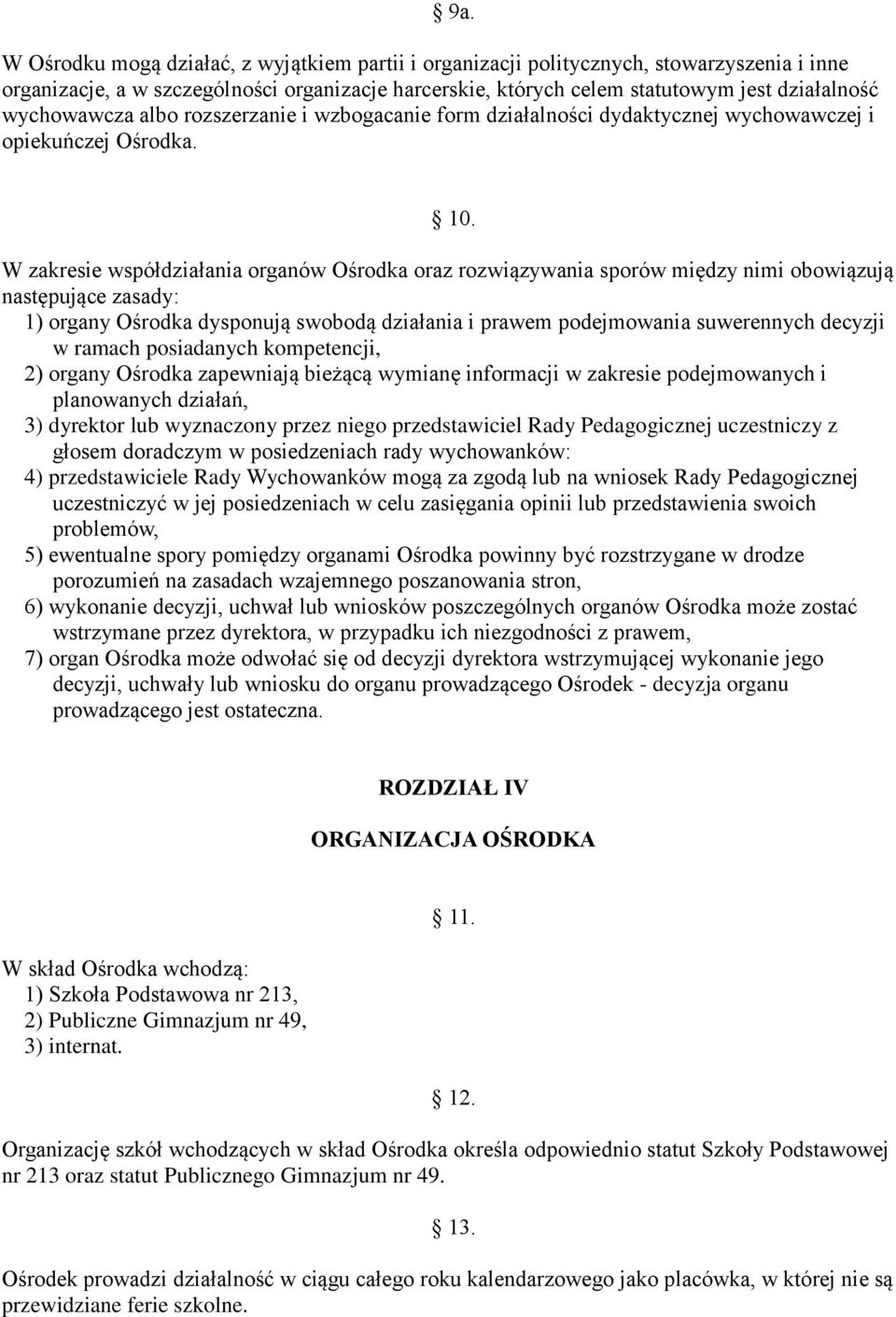 W zakresie współdziałania organów Ośrodka oraz rozwiązywania sporów między nimi obowiązują następujące zasady: 1) organy Ośrodka dysponują swobodą działania i prawem podejmowania suwerennych decyzji