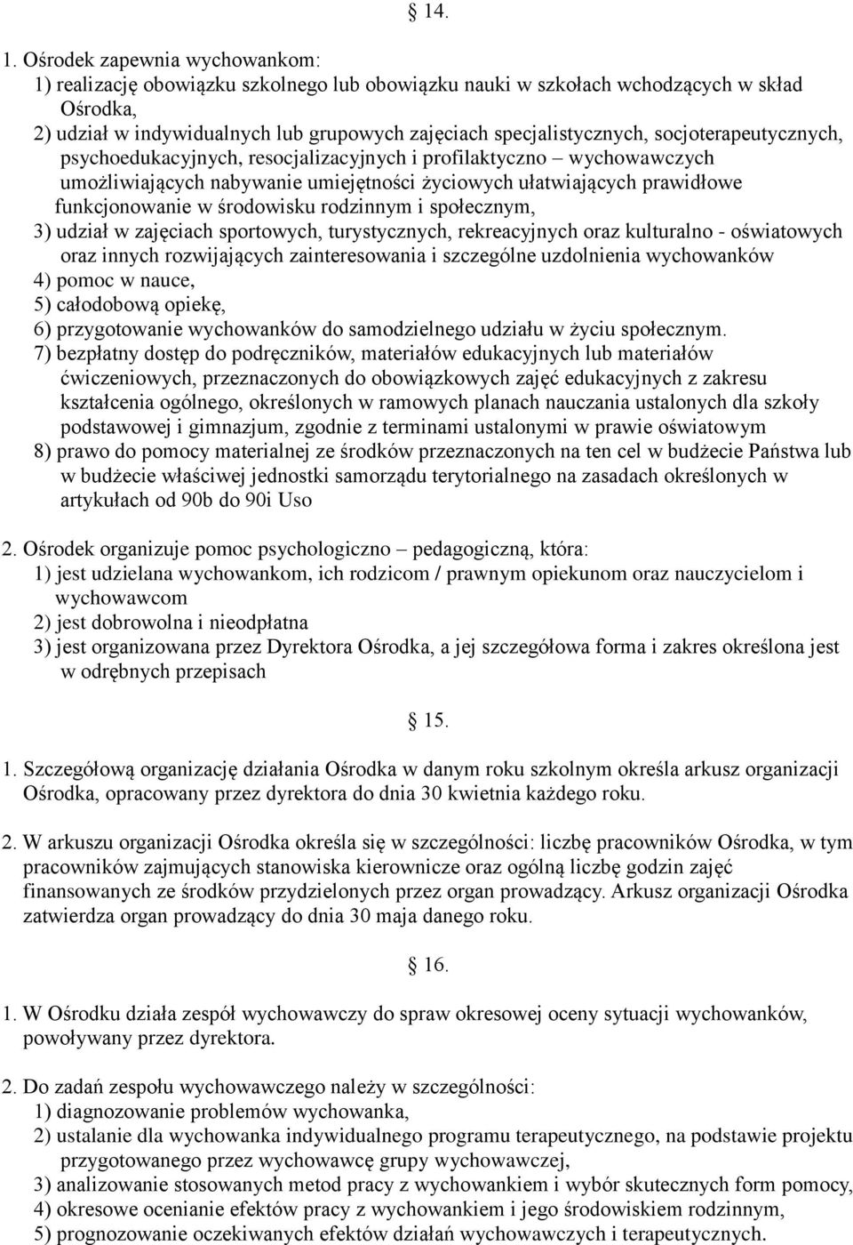 socjoterapeutycznych, psychoedukacyjnych, resocjalizacyjnych i profilaktyczno wychowawczych umożliwiających nabywanie umiejętności życiowych ułatwiających prawidłowe funkcjonowanie w środowisku