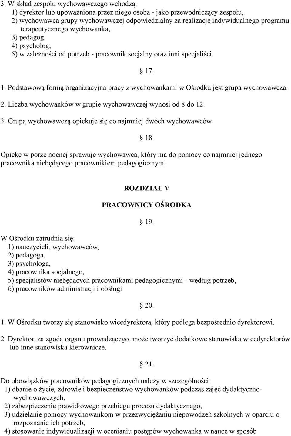 . 1. Podstawową formą organizacyjną pracy z wychowankami w Ośrodku jest grupa wychowawcza. 2. Liczba wychowanków w grupie wychowawczej wynosi od 8 do 12. 3.