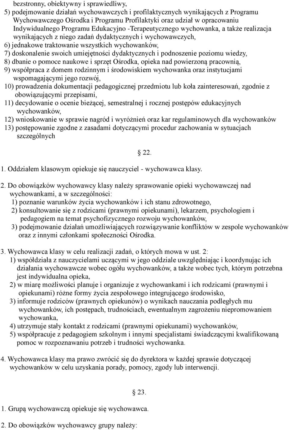 doskonalenie swoich umiejętności dydaktycznych i podnoszenie poziomu wiedzy, 8) dbanie o pomoce naukowe i sprzęt Ośrodka, opieka nad powierzoną pracownią, 9) współpraca z domem rodzinnym i