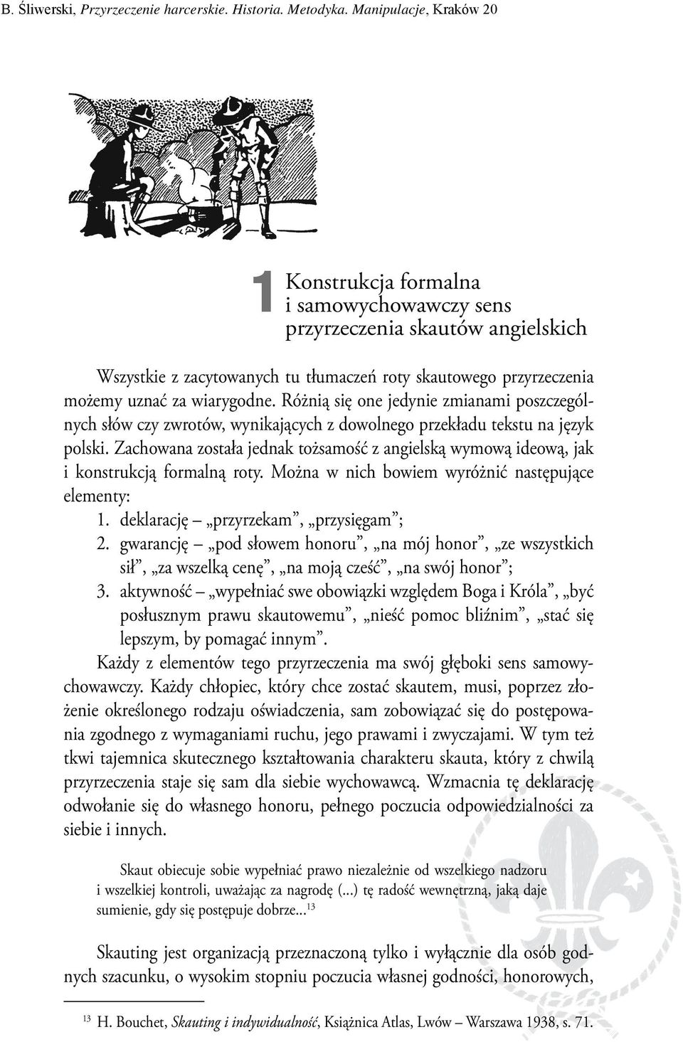 Zachowana została jednak tożsamość z angielską wymową ideową, jak i konstrukcją formalną roty. Można w nich bowiem wyróżnić następujące elementy: 1. deklarację przyrzekam, przysięgam ; 2.