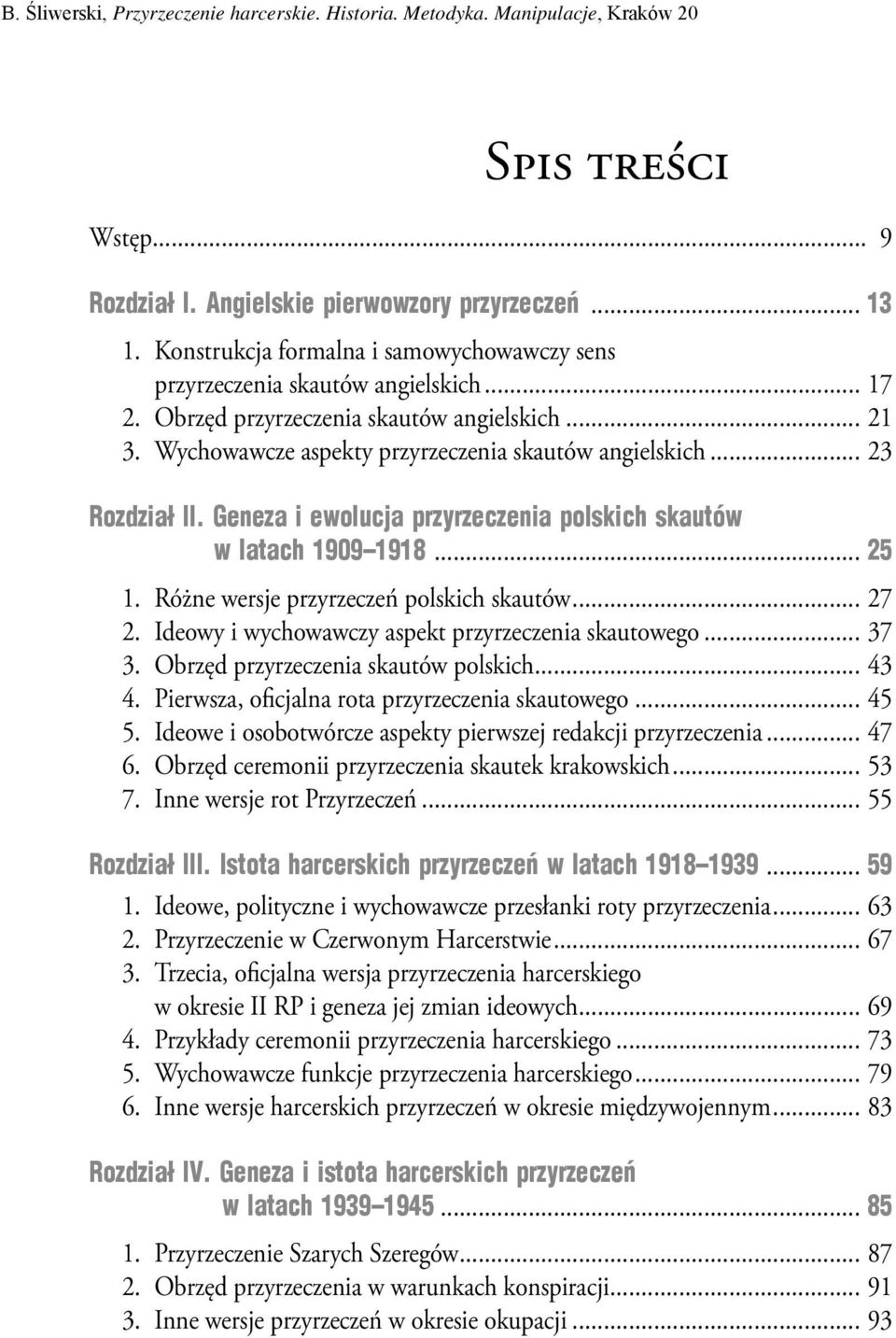 Różne wersje przyrzeczeń polskich skautów... 27 2. Ideowy i wychowawczy aspekt przyrzeczenia skautowego... 37 3. Obrzęd przyrzeczenia skautów polskich... 43 4.