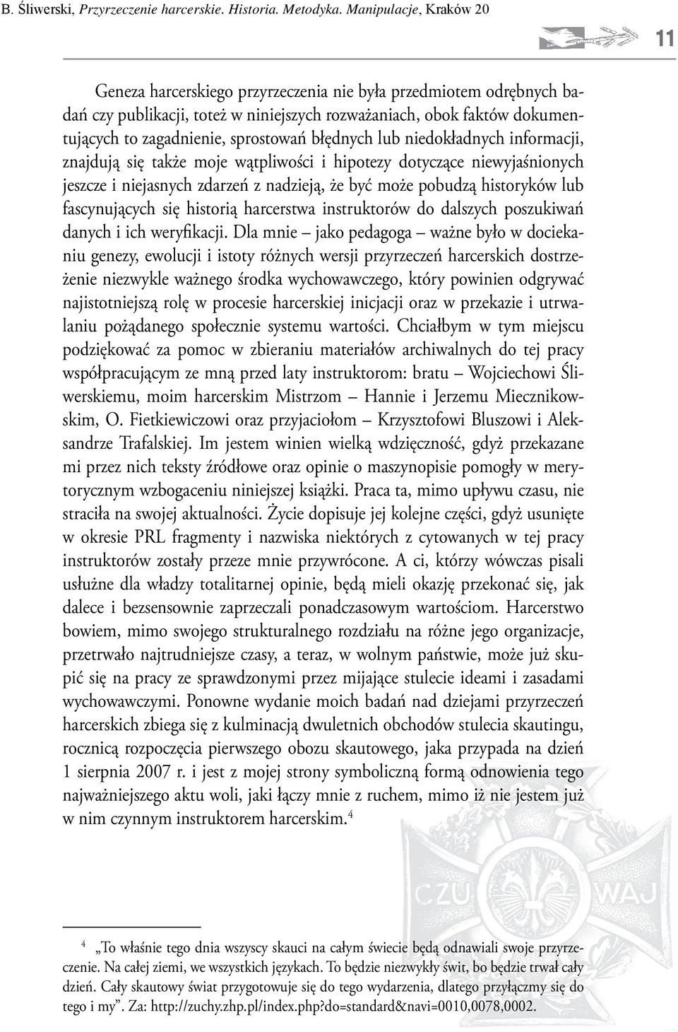 historią harcerstwa instruktorów do dalszych poszukiwań danych i ich weryfikacji.