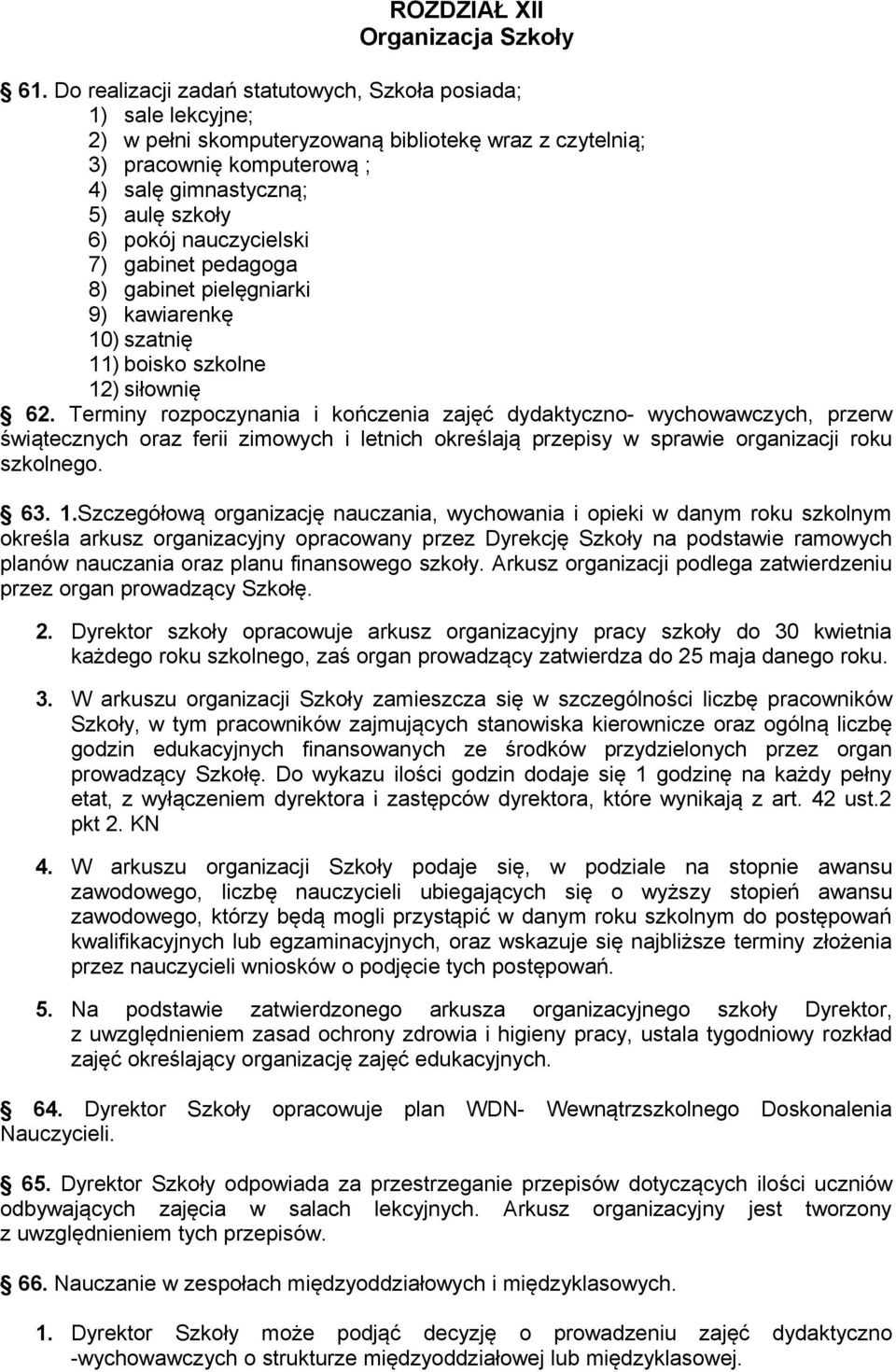 nauczycielski 7) gabinet pedagoga 8) gabinet pielęgniarki 9) kawiarenkę 10) szatnię 11) boisko szkolne 12) siłownię 62.