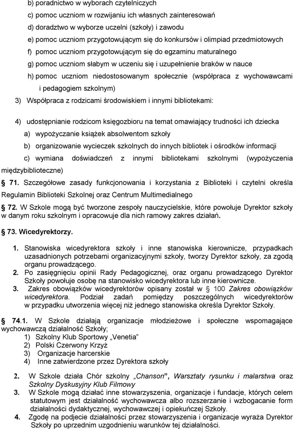 (współpraca z wychowawcami i pedagogiem szkolnym) 3) Współpraca z rodzicami środowiskiem i innymi bibliotekami: 4) udostępnianie rodzicom księgozbioru na temat omawiający trudności ich dziecka a)