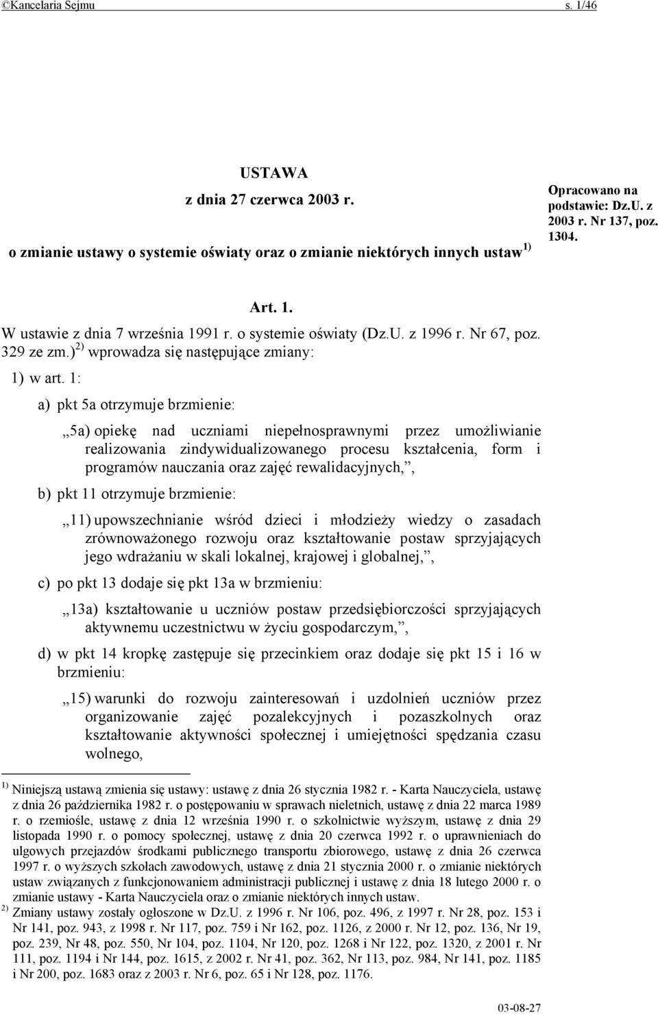 1: a) pkt 5a otrzymuje brzmienie: 5a) opiekę nad uczniami niepełnosprawnymi przez umożliwianie realizowania zindywidualizowanego procesu kształcenia, form i programów nauczania oraz zajęć