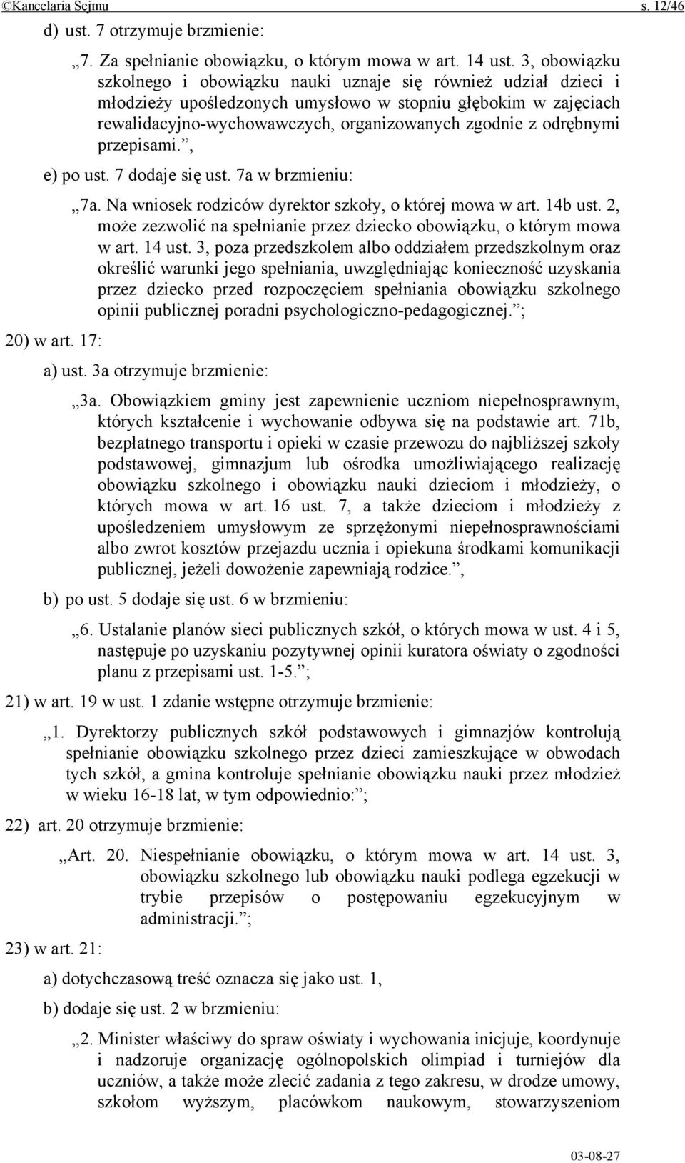 odrębnymi przepisami., e) po ust. 7 dodaje się ust. 7a w brzmieniu: 7a. Na wniosek rodziców dyrektor szkoły, o której mowa w art. 14b ust.