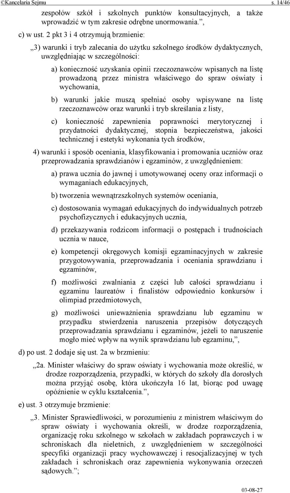 prowadzoną przez ministra właściwego do spraw oświaty i wychowania, b) warunki jakie muszą spełniać osoby wpisywane na listę rzeczoznawców oraz warunki i tryb skreślania z listy, c) konieczność