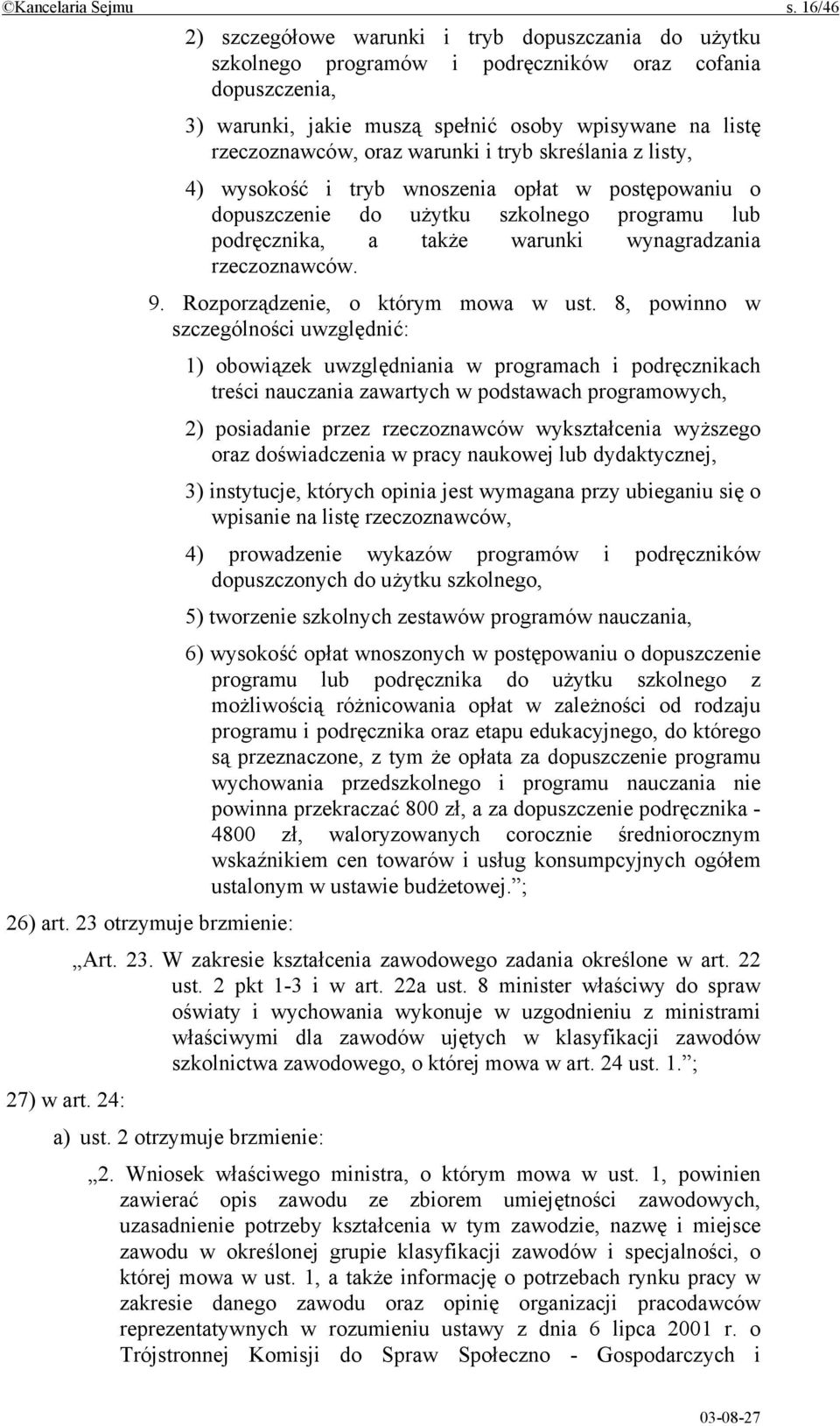 warunki i tryb skreślania z listy, 4) wysokość i tryb wnoszenia opłat w postępowaniu o dopuszczenie do użytku szkolnego programu lub podręcznika, a także warunki wynagradzania rzeczoznawców. 9.