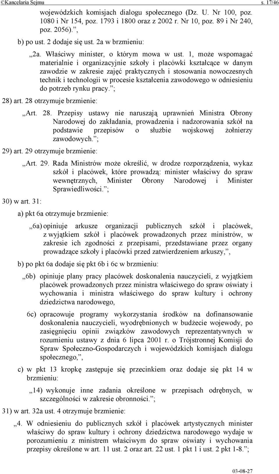 1, może wspomagać materialnie i organizacyjnie szkoły i placówki kształcące w danym zawodzie w zakresie zajęć praktycznych i stosowania nowoczesnych technik i technologii w procesie kształcenia