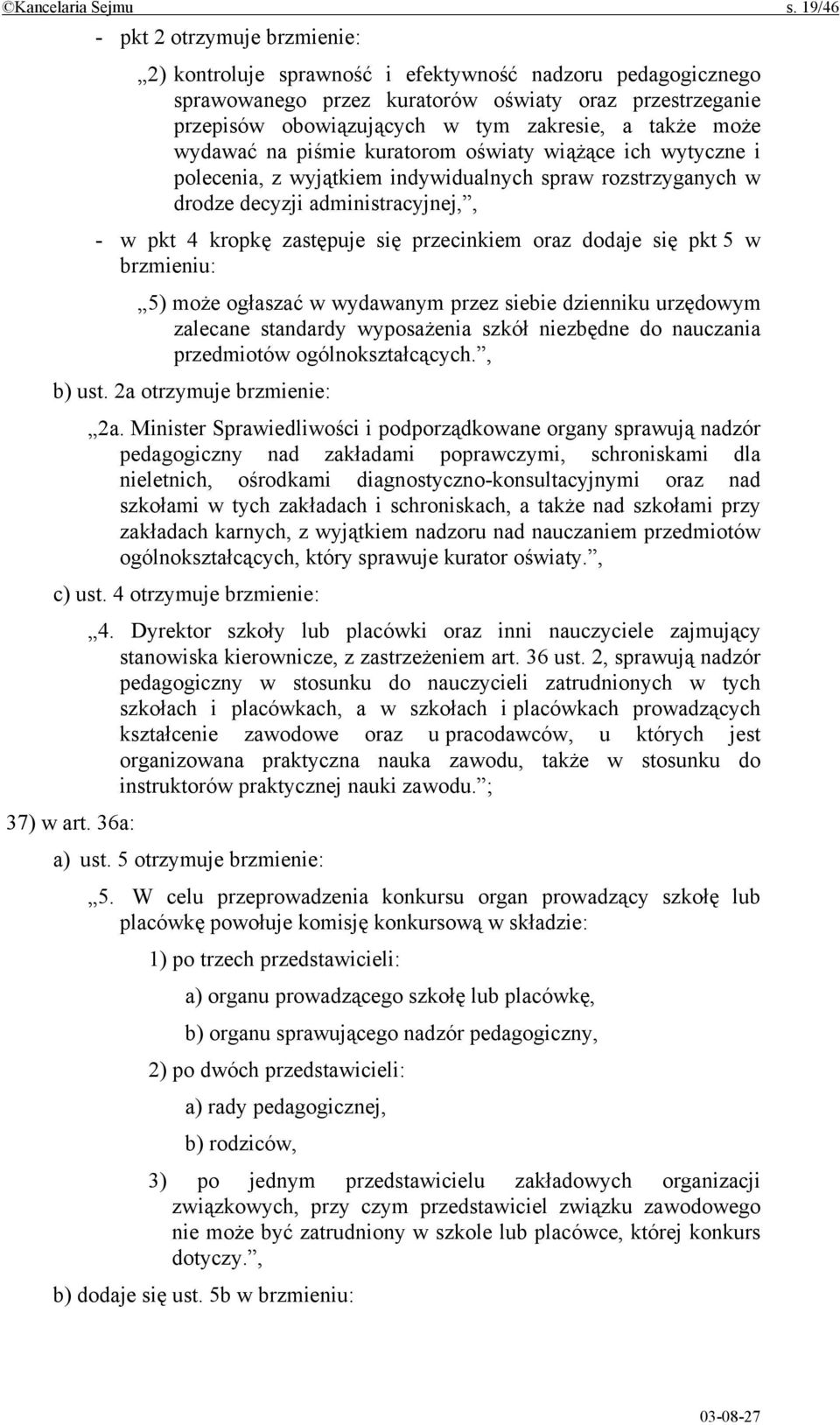 także może wydawać na piśmie kuratorom oświaty wiążące ich wytyczne i polecenia, z wyjątkiem indywidualnych spraw rozstrzyganych w drodze decyzji administracyjnej,, - w pkt 4 kropkę zastępuje się