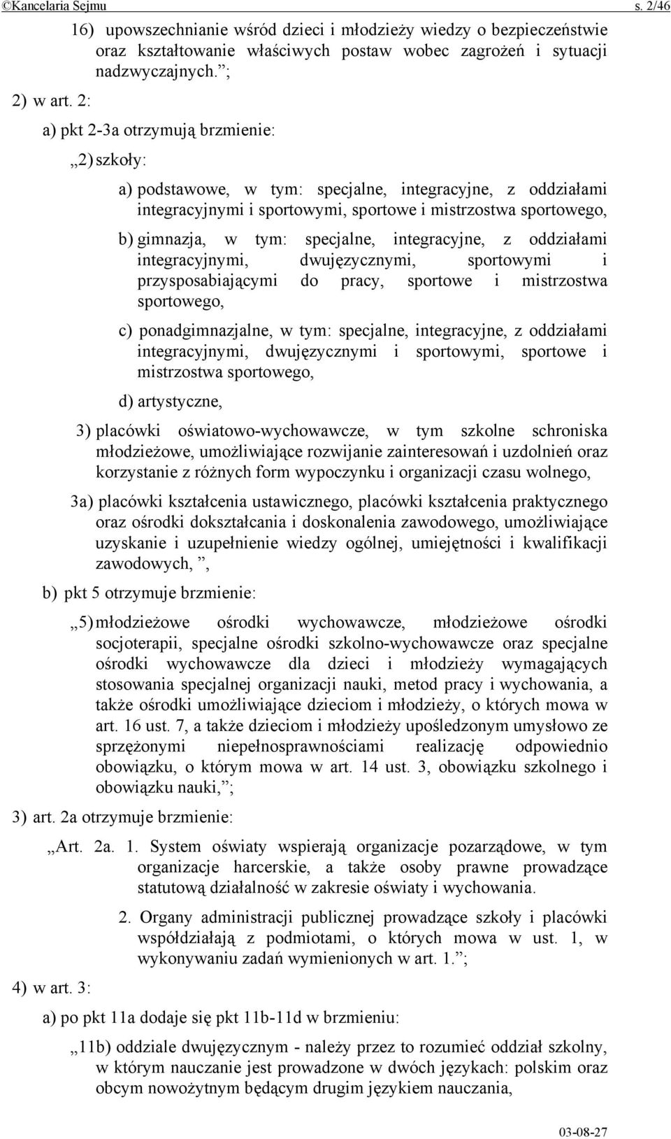 specjalne, integracyjne, z oddziałami integracyjnymi, dwujęzycznymi, sportowymi i przysposabiającymi do pracy, sportowe i mistrzostwa sportowego, c) ponadgimnazjalne, w tym: specjalne, integracyjne,