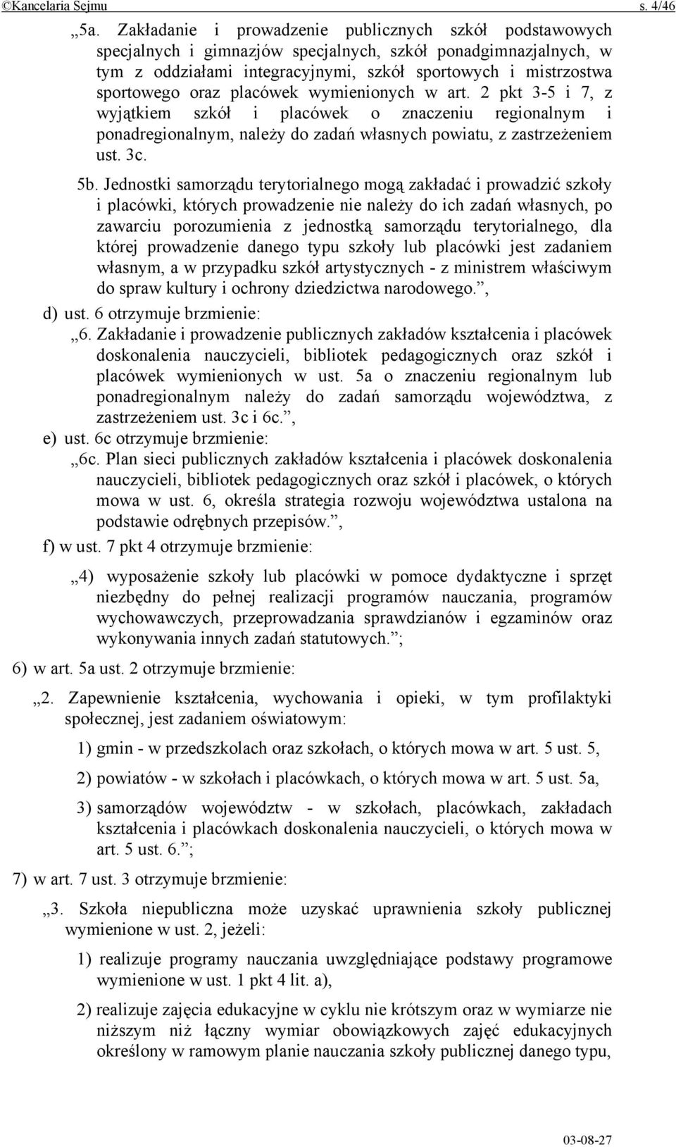 oraz placówek wymienionych w art. 2 pkt 3-5 i 7, z wyjątkiem szkół i placówek o znaczeniu regionalnym i ponadregionalnym, należy do zadań własnych powiatu, z zastrzeżeniem ust. 3c. 5b.
