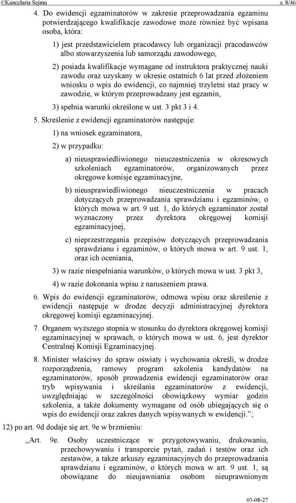 pracodawców albo stowarzyszenia lub samorządu zawodowego, 2) posiada kwalifikacje wymagane od instruktora praktycznej nauki zawodu oraz uzyskany w okresie ostatnich 6 lat przed złożeniem wniosku o