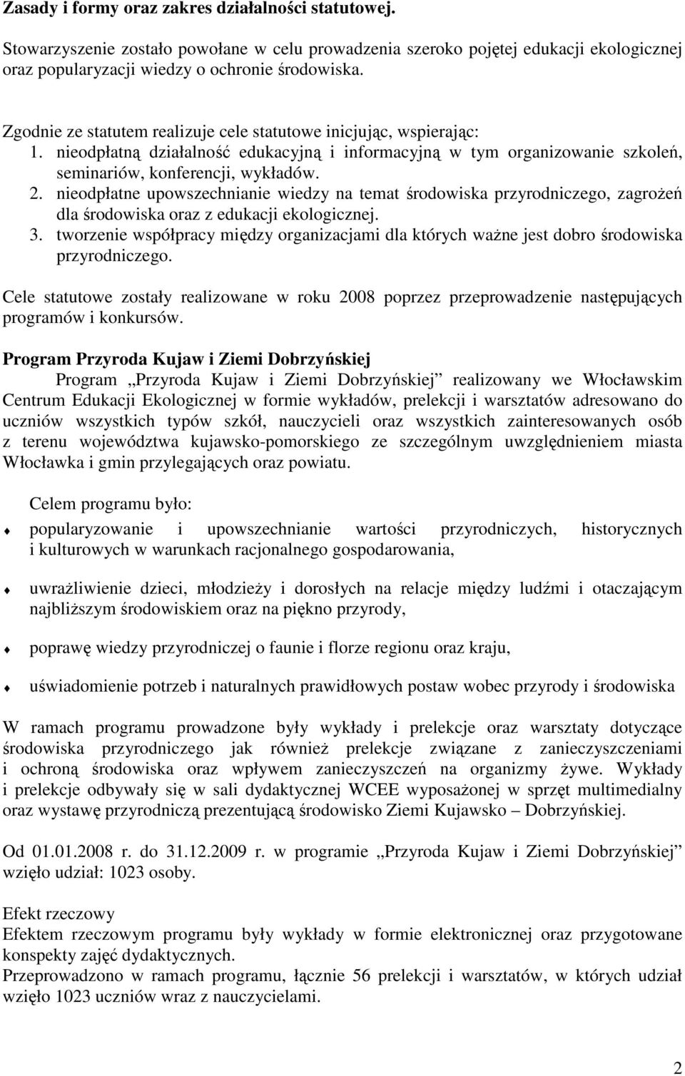 nieodpłatne upowszechnianie wiedzy na temat środowiska przyrodniczego, zagrożeń dla środowiska oraz z edukacji ekologicznej. 3.
