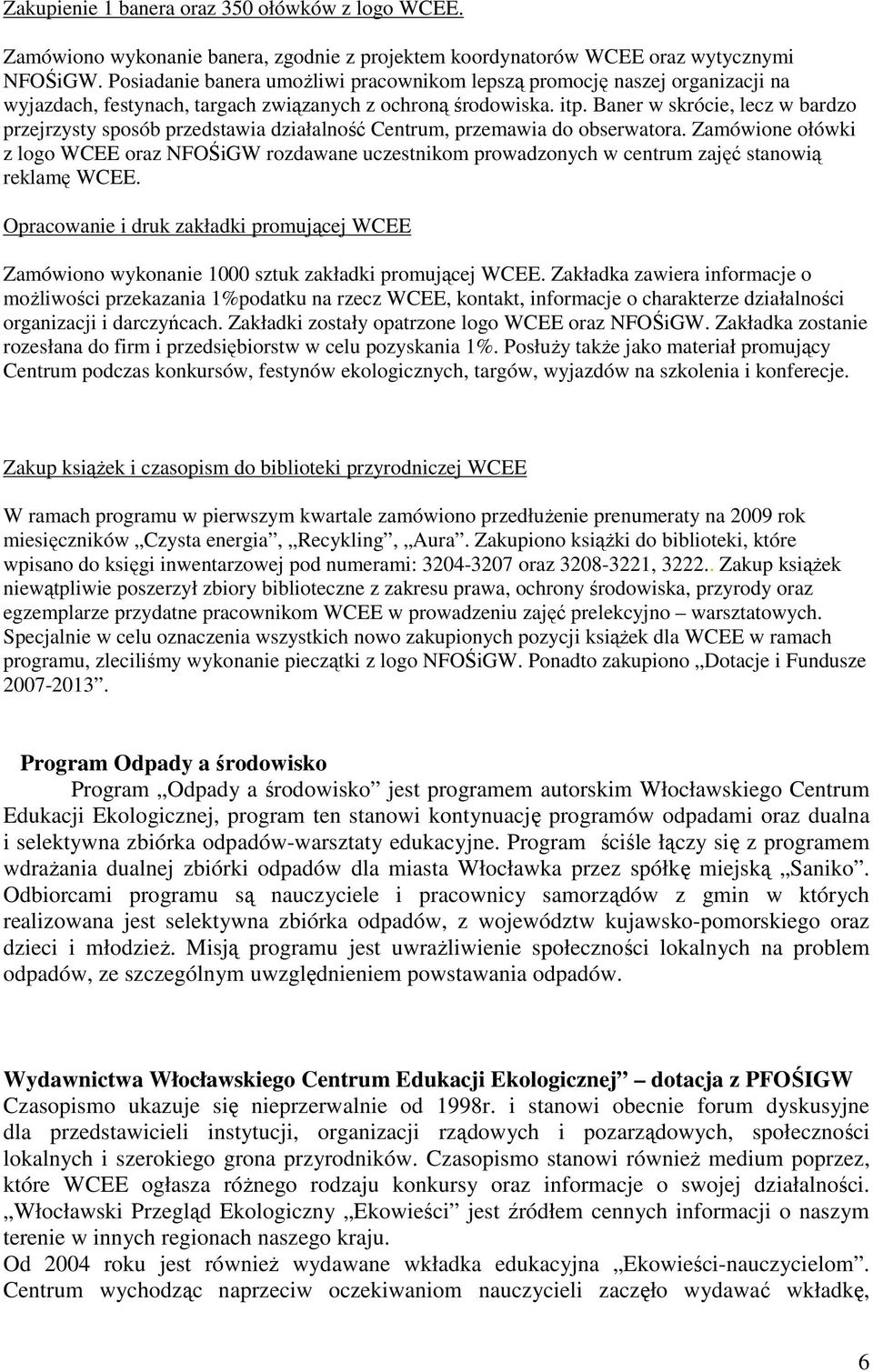 Baner w skrócie, lecz w bardzo przejrzysty sposób przedstawia działalność Centrum, przemawia do obserwatora.