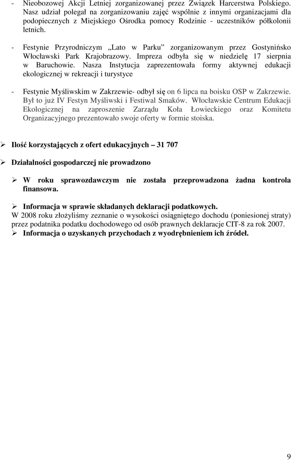 - Festynie Przyrodniczym Lato w Parku zorganizowanym przez Gostynińsko Włocławski Park Krajobrazowy. Impreza odbyła się w niedzielę 17 sierpnia w Baruchowie.
