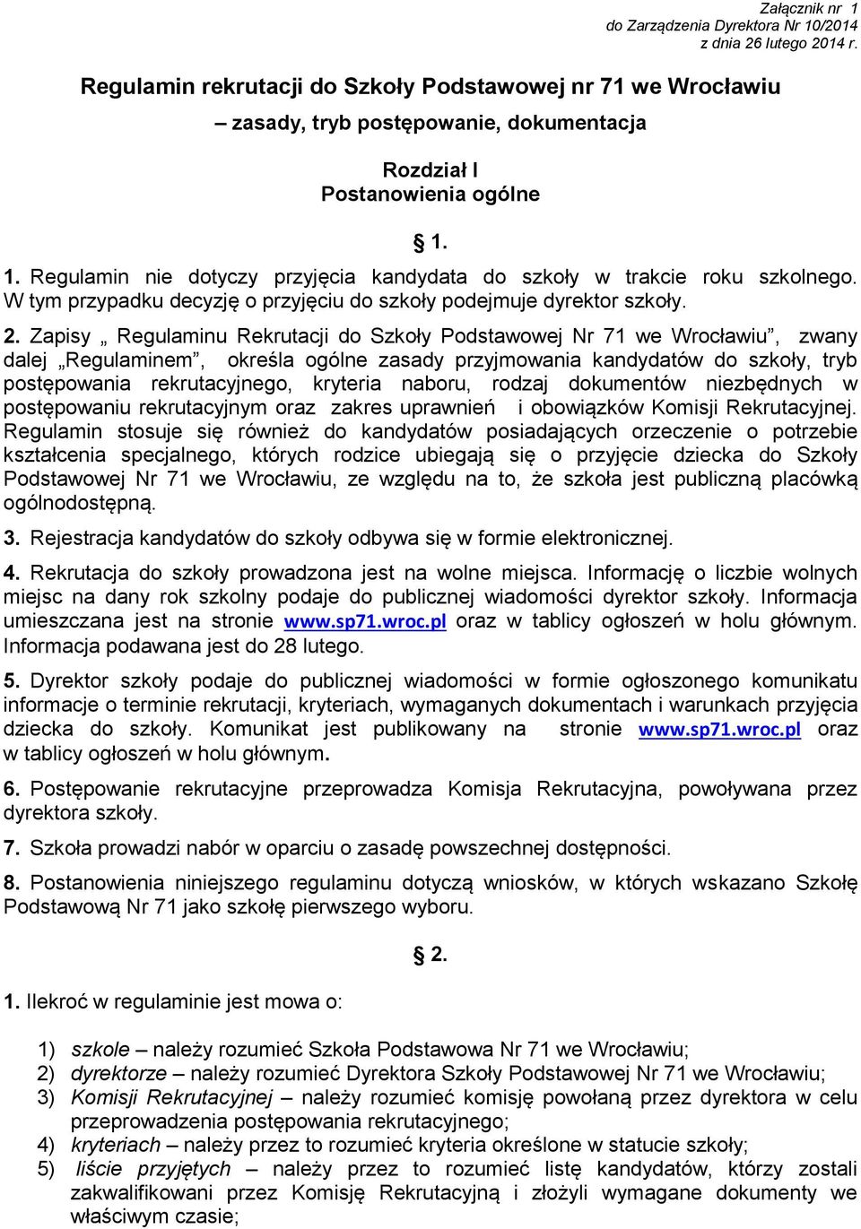 1. Regulamin nie dotyczy przyjęcia kandydata do szkoły w trakcie roku szkolnego. W tym przypadku decyzję o przyjęciu do szkoły podejmuje dyrektor szkoły. 2.