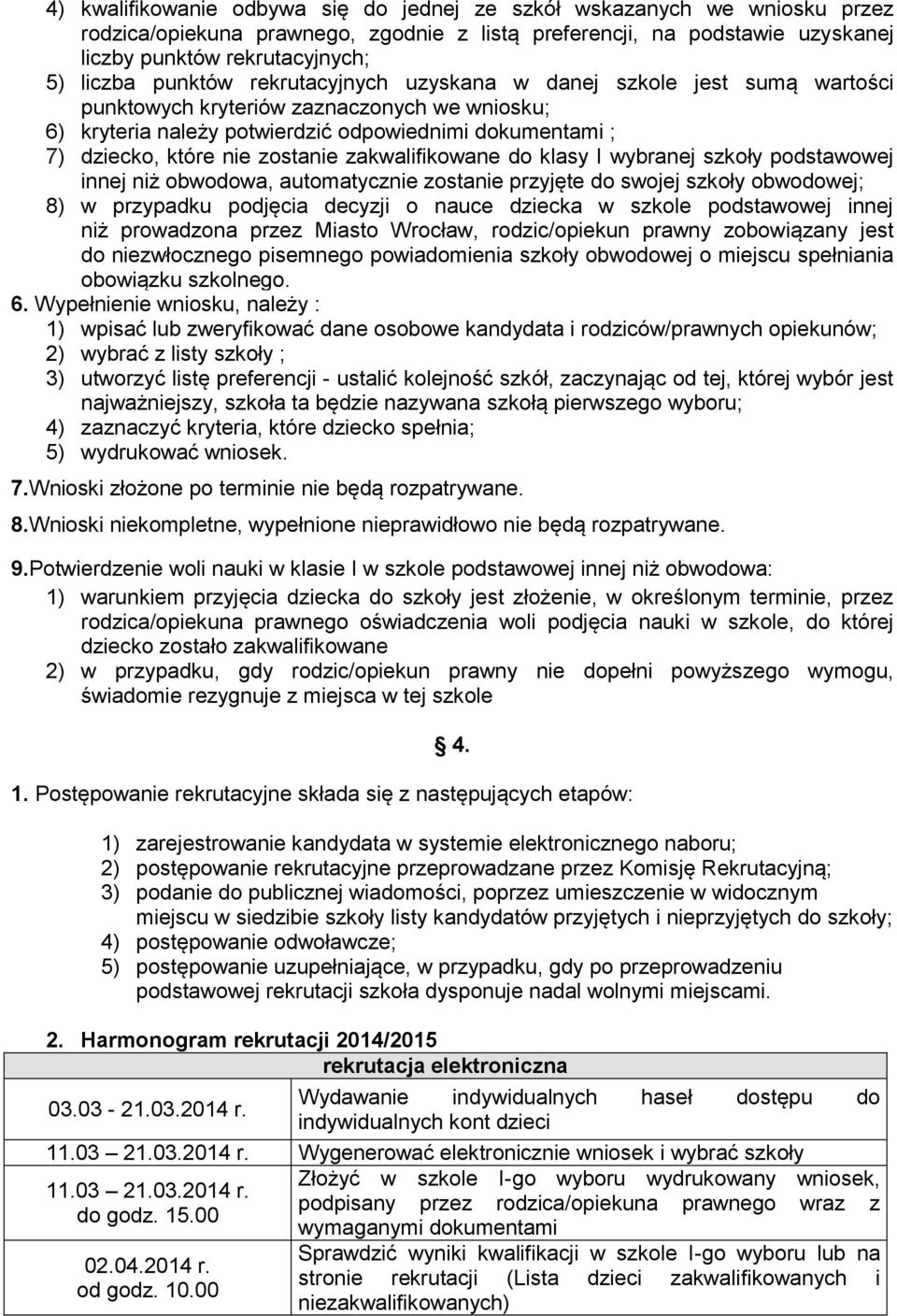 zostanie zakwalifikowane do klasy I wybranej szkoły podstawowej innej niż obwodowa, automatycznie zostanie przyjęte do swojej szkoły obwodowej; 8) w przypadku podjęcia decyzji o nauce dziecka w
