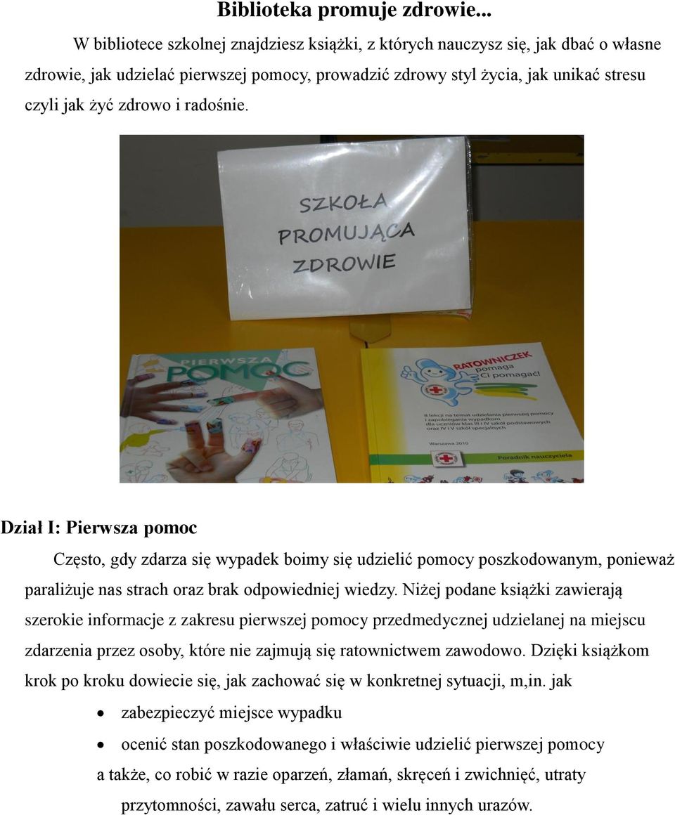 radośnie. Dział I: Pierwsza pomoc Często, gdy zdarza się wypadek boimy się udzielić pomocy poszkodowanym, ponieważ paraliżuje nas strach oraz brak odpowiedniej wiedzy.