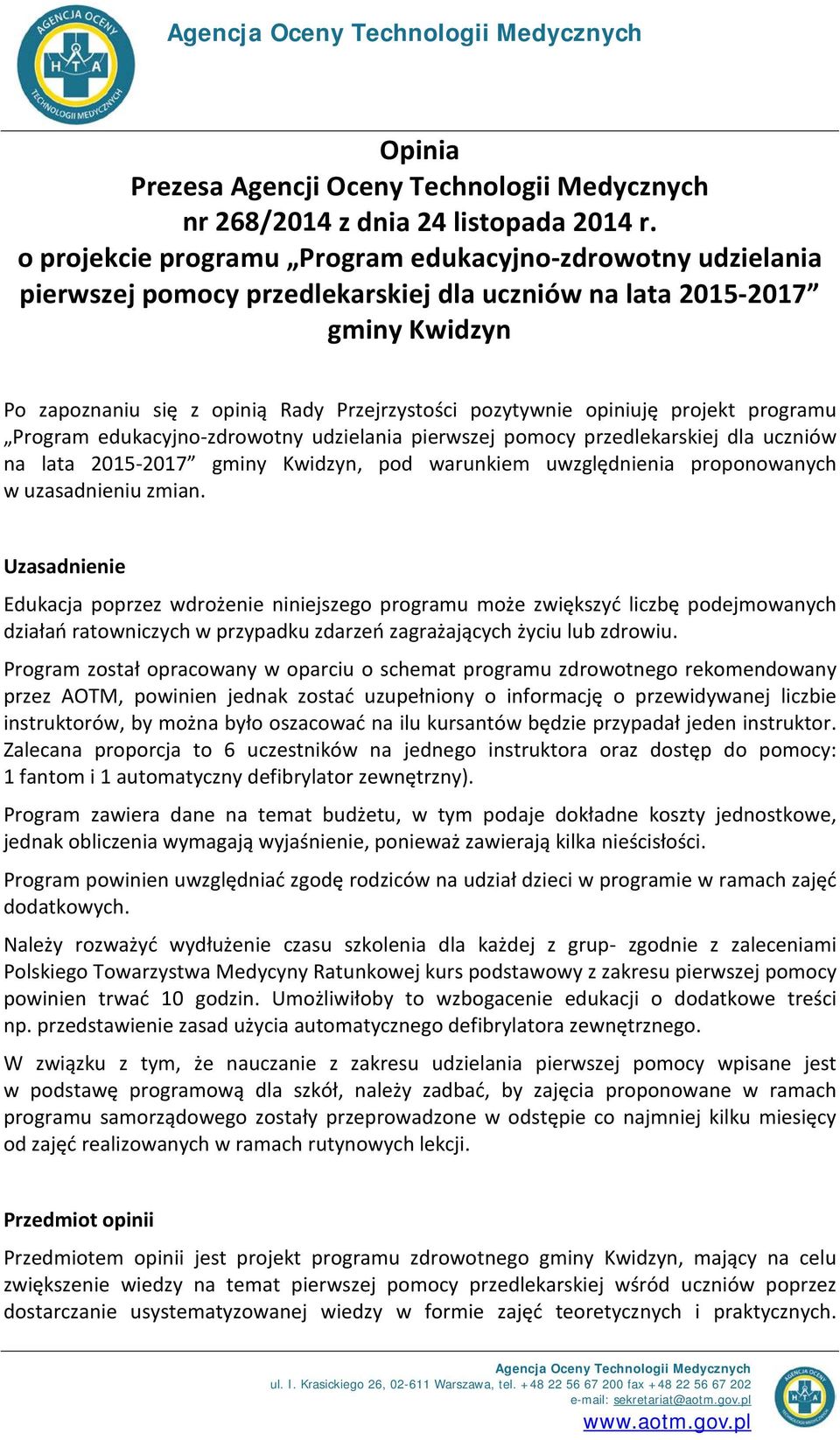 opiniuję projekt programu Program edukacyjno-zdrowotny udzielania pierwszej pomocy przedlekarskiej dla uczniów na lata 2015-2017 gminy Kwidzyn, pod warunkiem uwzględnienia proponowanych w