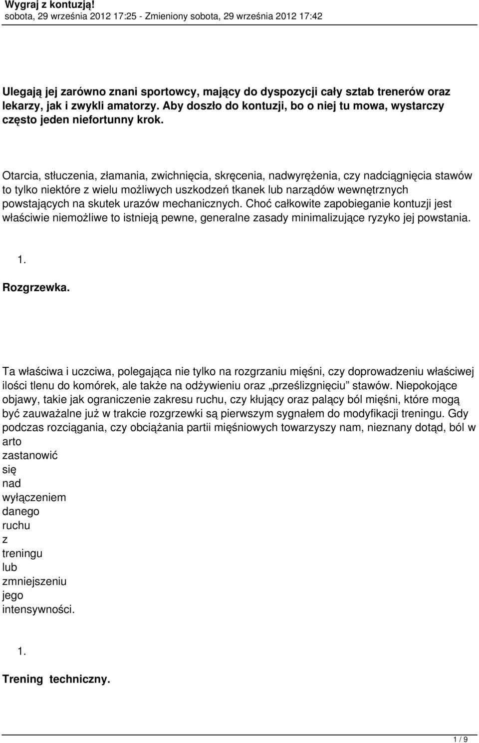 mechanicznych. Choć całkowite zapobieganie kontuzji jest właściwie niemożliwe to istnieją pewne, generalne zasady minimalizujące ryzyko jej powstania. 1. Rozgrzewka.