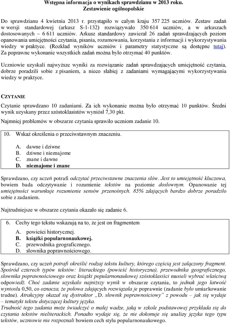 Arkusz standardowy zawierał 26 zadań sprawdzających poziom opanowania umiejętności czytania, pisania, rozumowania, korzystania z informacji i wykorzystywania wiedzy w praktyce.