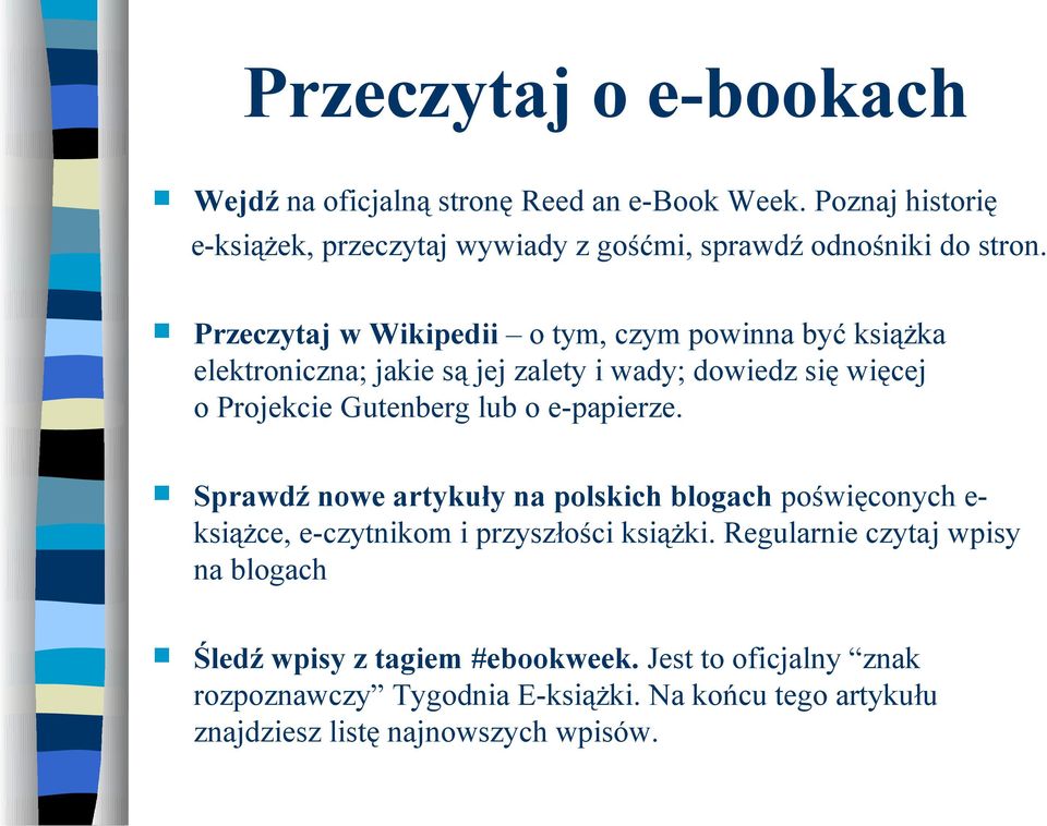 Przeczytaj w Wikipedii o tym, czym powinna być książka elektroniczna; jakie są jej zalety i wady; dowiedz się więcej o Projekcie Gutenberg lub o