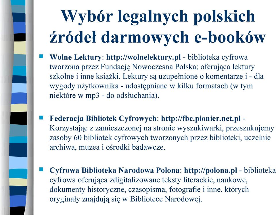 pl Korzystając z zamieszczonej na stronie wyszukiwarki, przeszukujemy zasoby 60 bibliotek cyfrowych tworzonych przez biblioteki, uczelnie archiwa, muzea i ośrodki badawcze.