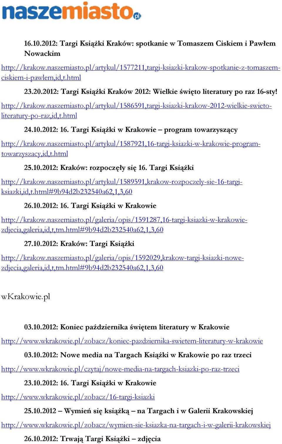 pl/artykul/1577211,targi-ksiazki-krakow-spotkanie-z-tomaszemciskiem-i-pawlem,id,t.html http://krakow.naszemiasto.pl/artykul/1586591,targi-ksiazki-krakow-2012-wielkie-swietoliteratury-po-raz,id,t.