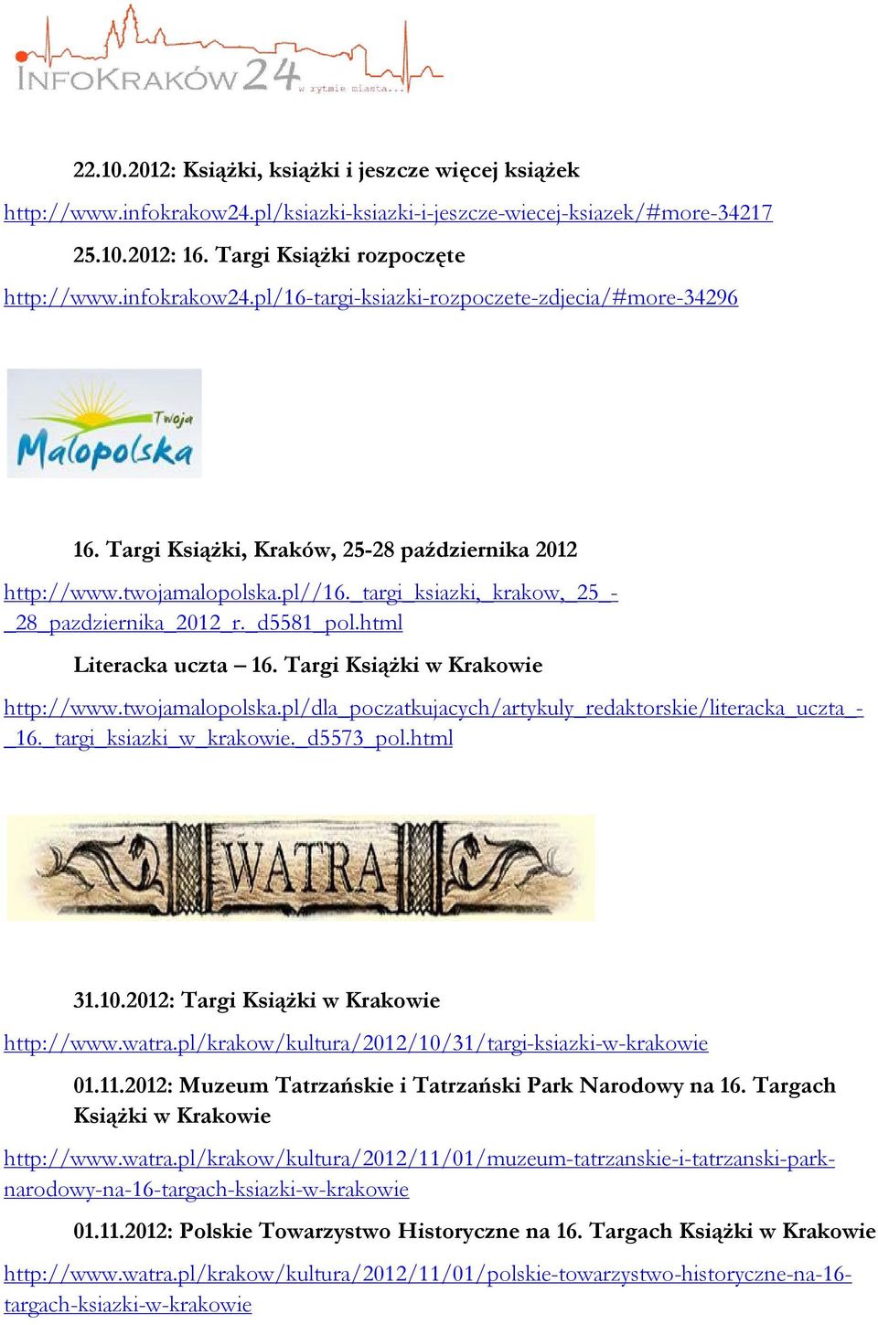 Targi Książki w Krakowie http://www.twojamalopolska.pl/dla_poczatkujacych/artykuly_redaktorskie/literacka_uczta_- _16._targi_ksiazki_w_krakowie._d5573_pol.html 31.10.