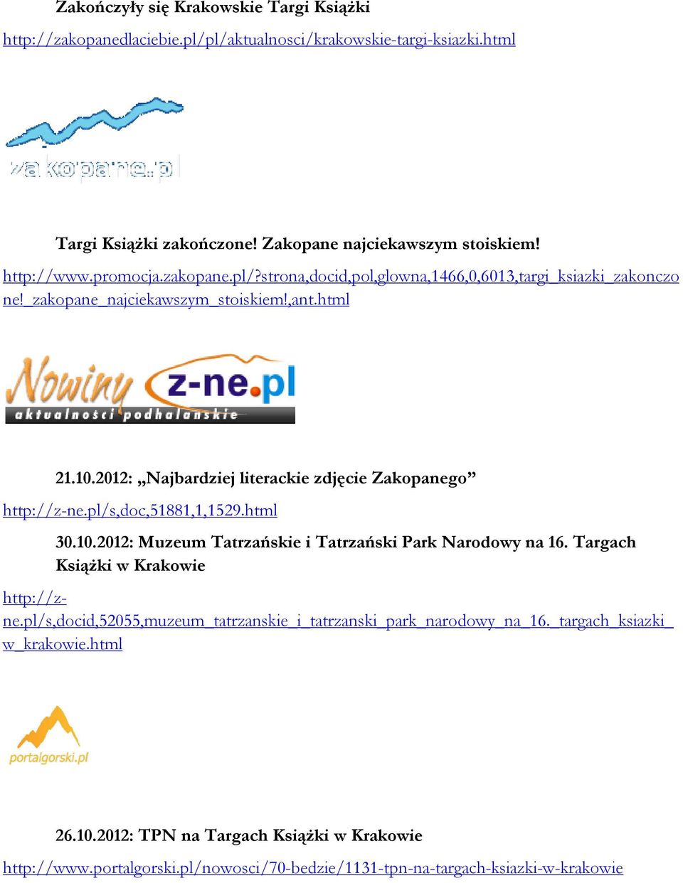 2012: Najbardziej literackie zdjęcie Zakopanego http://z-ne.pl/s,doc,51881,1,1529.html 30.10.2012: Muzeum Tatrzańskie i Tatrzański Park Narodowy na 16.