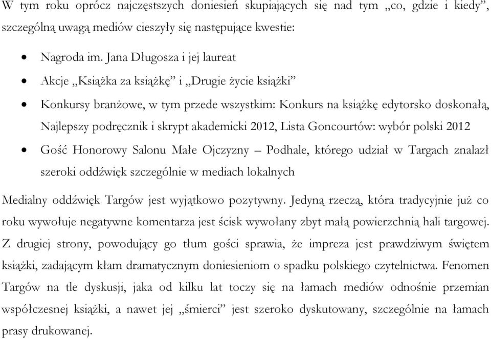2012, Lista Goncourtów: wybór polski 2012 Gość Honorowy Salonu Małe Ojczyzny Podhale, którego udział w Targach znalazł szeroki oddźwięk szczególnie w mediach lokalnych Medialny oddźwięk Targów jest