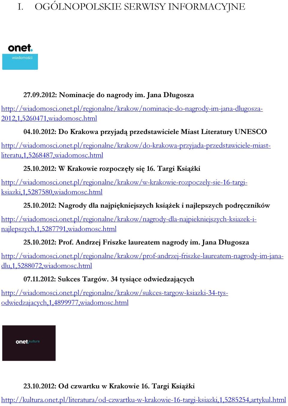 10.2012: Prof. Andrzej Friszke laureatem nagrody im. Jana Długosza 07.11.2012: Sukces Targów. 34 tysiące odwiedzających http://wiadomosci.onet.