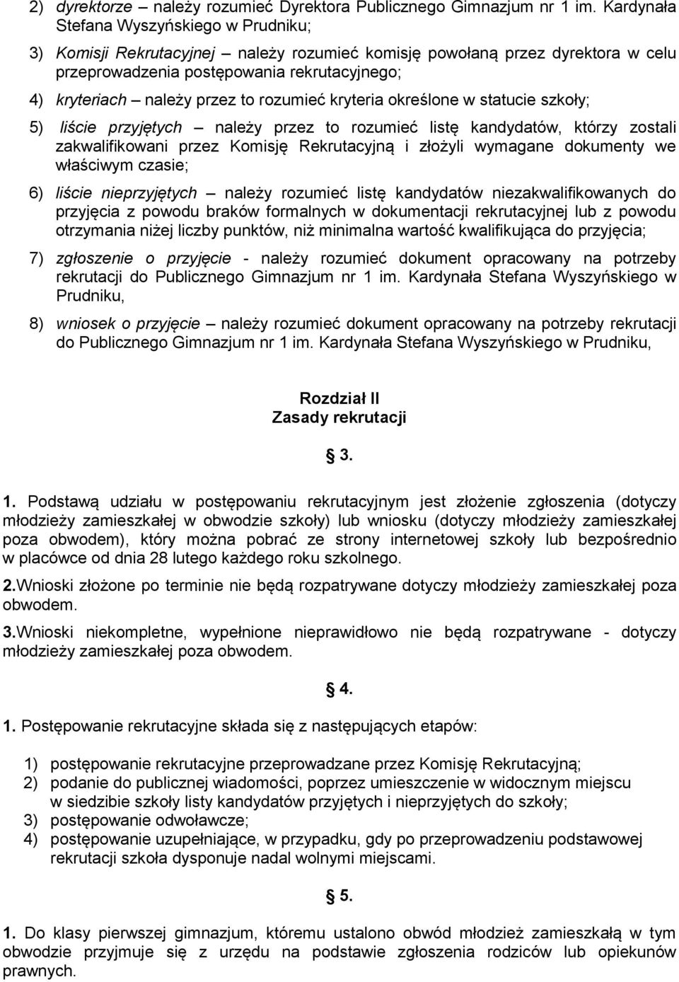 rozumieć kryteria określone w statucie szkoły; 5) liście przyjętych należy przez to rozumieć listę kandydatów, którzy zostali zakwalifikowani przez Komisję Rekrutacyjną i złożyli wymagane dokumenty