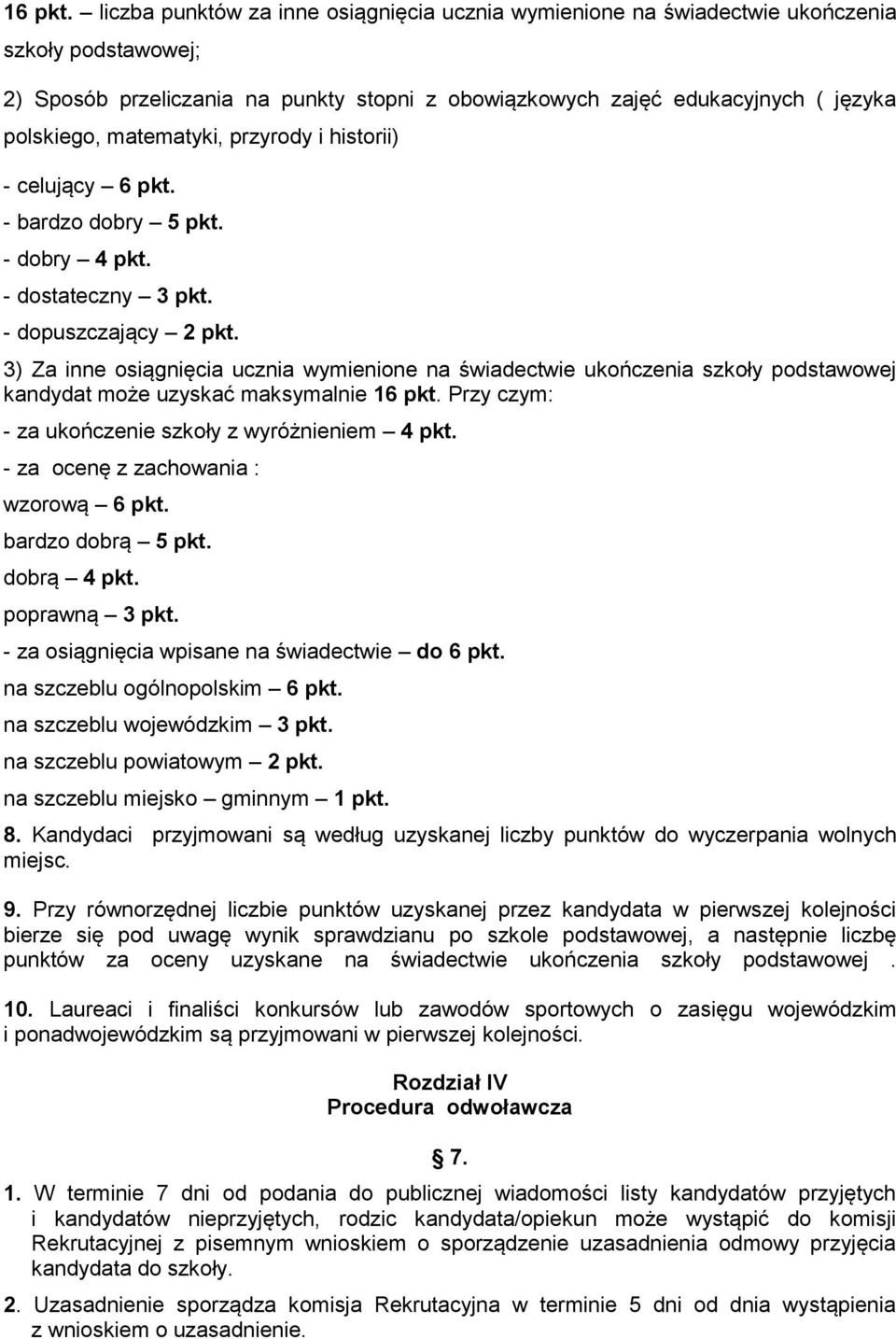 matematyki, przyrody i historii) - celujący 6 pkt. - bardzo dobry 5 pkt. - dobry 4 pkt. - dostateczny 3 pkt. - dopuszczający 2 pkt.