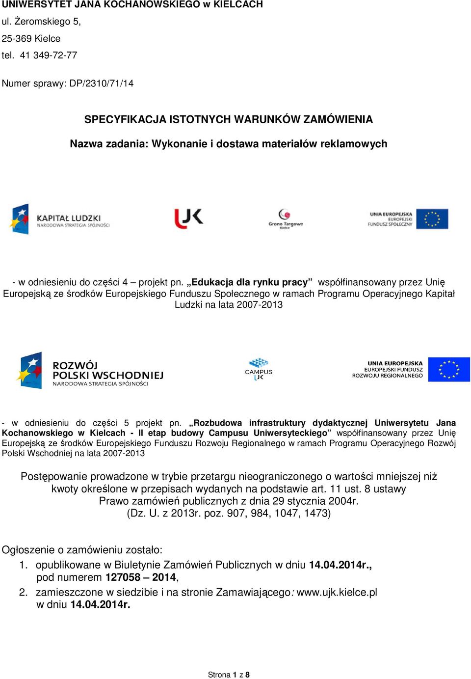 Edukacja dla rynku pracy współfinansowany przez Unię Europejską ze środków Europejskiego Funduszu Społecznego w ramach Programu Operacyjnego Kapitał Ludzki na lata 2007-2013 - w odniesieniu do części