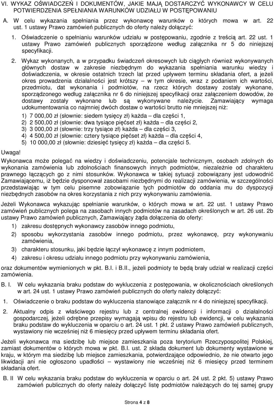 22 ust. 1 ustawy Prawo zamówień publicznych sporządzone według załącznika nr 5 do niniejszej specyfikacji. 2.