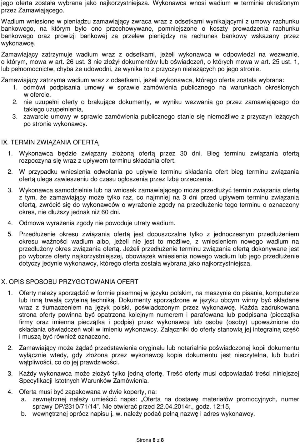 prowizji bankowej za przelew pieniędzy na rachunek bankowy wskazany przez wykonawcę. Zamawiający zatrzymuje wadium wraz z odsetkami, jeżeli wykonawca w odpowiedzi na wezwanie, o którym, mowa w art.