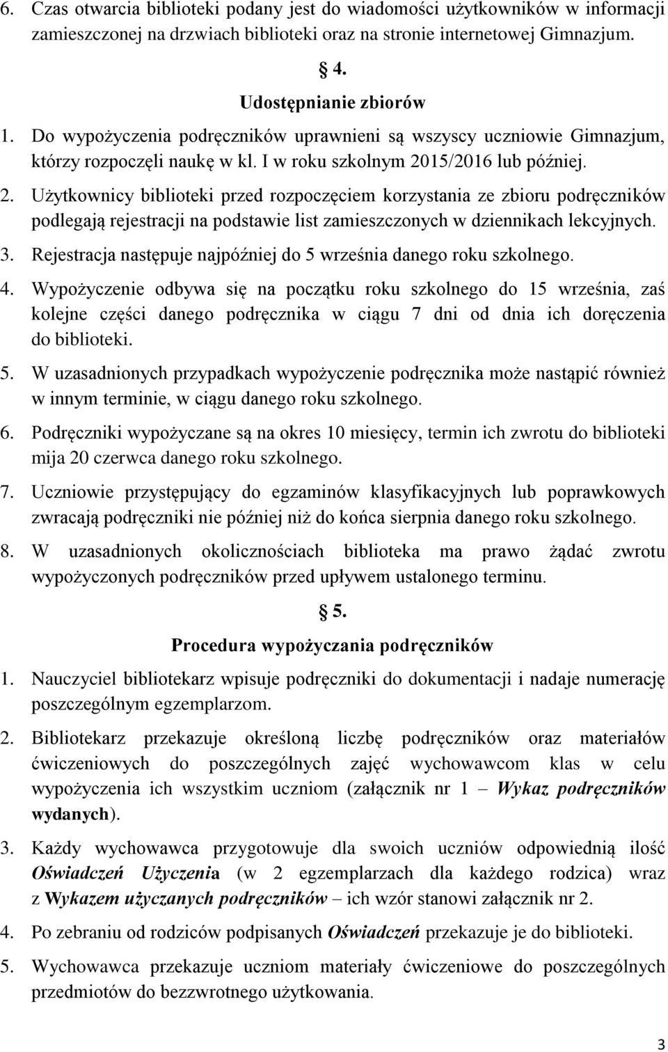 15/2016 lub później. 2. Użytkownicy biblioteki przed rozpoczęciem korzystania ze zbioru podręczników podlegają rejestracji na podstawie list zamieszczonych w dziennikach lekcyjnych. 3.