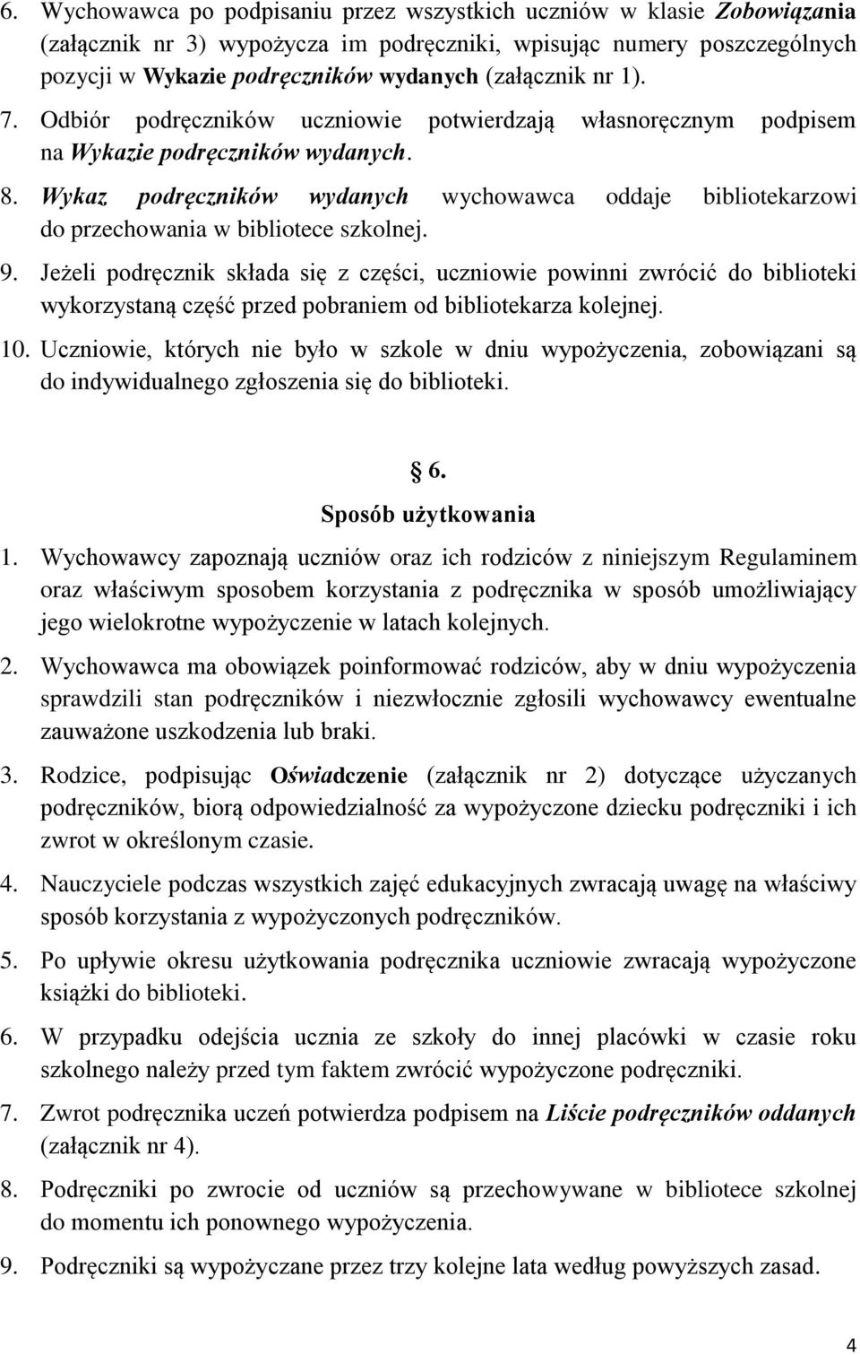 Wykaz podręczników wydanych wychowawca oddaje bibliotekarzowi do przechowania w bibliotece szkolnej. 9.