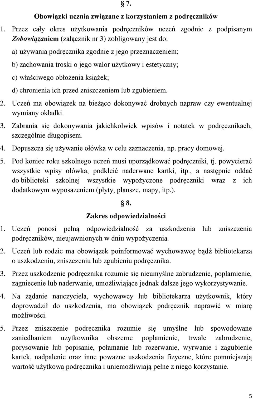 jego walor użytkowy i estetyczny; c) właściwego obłożenia książek; d) chronienia ich przed zniszczeniem lub zgubieniem. 2.